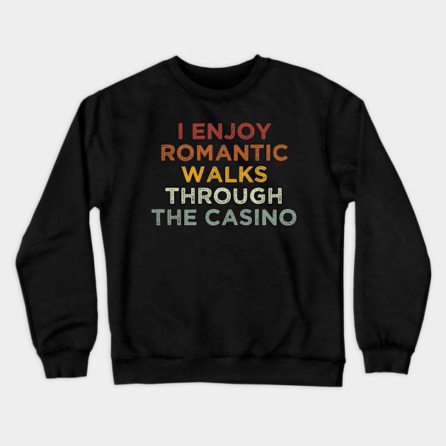 I Enjoy Romantic Walks Through The Casino / Funny Poker Play Cards  / Gambling Gift Idea / Poker Player Birthday Vintage Crewneck Sweatshirt by First look